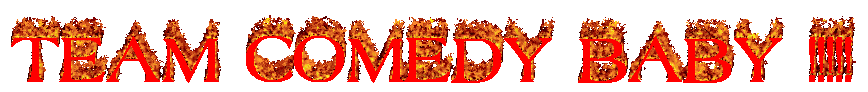 a gif saying Team comedy baby !!! with a text effect of fire